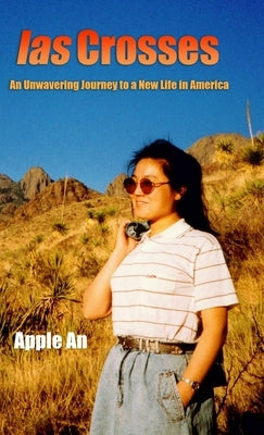 las Crosses: An Unwavering Journey to a New Life in America by An, Apple