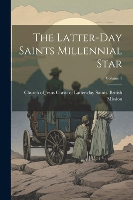 The Latter-day Saints Millennial Star; Volume 1 by Church of Jesus Christ of Latter-Day