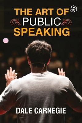 The Art Of Public Speaking by Carnegie, Dale