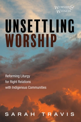 Unsettling Worship by Travis, Sarah