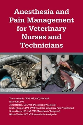 Anesthesia and Pain Management for Veterinary Nurses and Technicians by Grubb, Tamara L.
