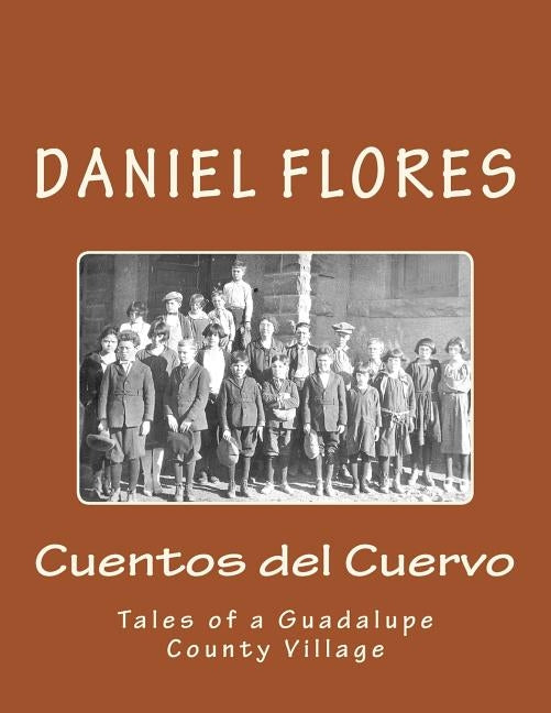 Cuentos del Cuervo: Tales of a Guadalupe County Village by Flores, Daniel B.