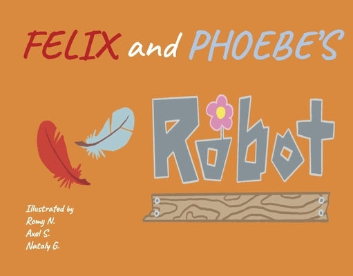 Felix and Phoebe's Robot: Volume 1 by Team 4. Element