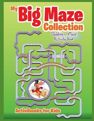 My Big Maze Collection: Children's Maze Activity Book by For Kids, Activibooks