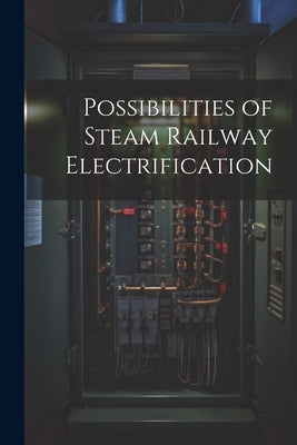 Possibilities of Steam Railway Electrification by Anonymous