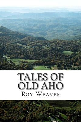 Tales of Old Aho by Weaver, Roy Ellis