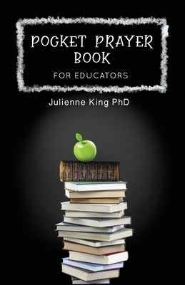 Pocket Prayer Book for Educators by King Phd, Julienne Inez