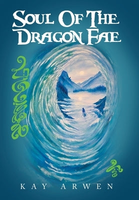 Soul Of The Dragon Fae: Book One by Arwen, Kay