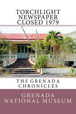 Torchlight Newspaper Closed 1979: The Grenada Chronicles by Wilder, Ann Elizabeth