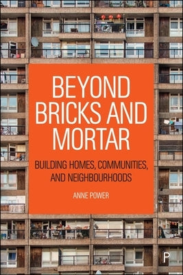 Beyond Bricks and Mortar: Building Homes, Communities, and Neighbourhoods by Power, Anne
