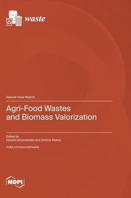 Agri-Food Wastes and Biomass Valorization by Athanasiadis, Vassilis