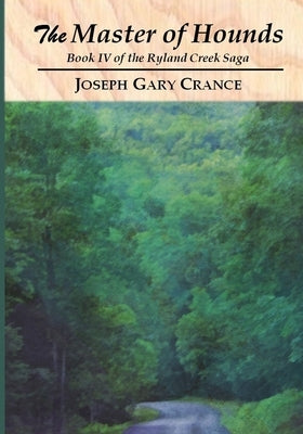 The Master of Hounds: Book IV of the Ryland Creek Saga by Crance, Joseph