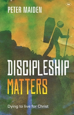 Discipleship Matters by Maiden, Peter