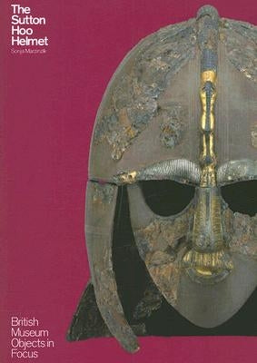 The Sutton Hoo Helmet by Marzinzik, Sonja