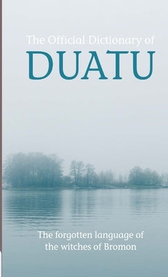 Official Dictionary of Duatu Witchspeak: The Forgotten Language of the Witches of Bromon by Plotz, Jahn-Søren