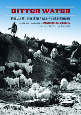 Bitter Water: Diné Oral Histories of the Navajo-Hopi Land Dispute by Benally, Malcolm D.
