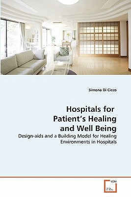 Hospitals for Patient's Healing and Well Being by Di Cicco, Simona