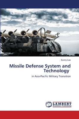 Missile Defense System and Technology by Lee, Sunny