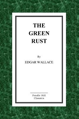 The Green Rust by Wallace, Edgar