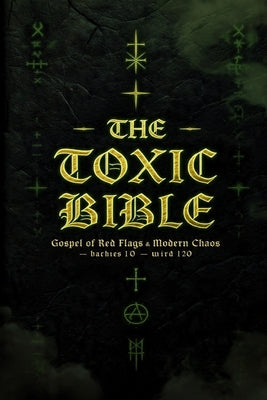 The Toxic Bible: Gospel of Red Flags & Modern Chaos by Scha'as, Noxara