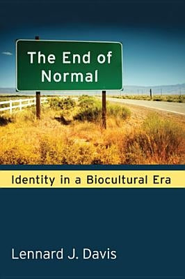 The End of Normal: Identity in a Biocultural Era by Davis, Lennard