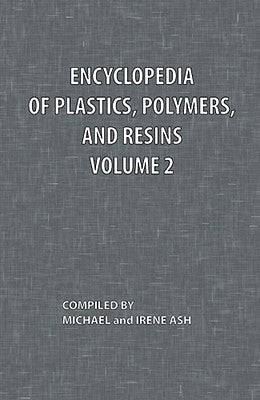 Encyclopedia of Plastics, Polymers, and Resins Volume 2 by Ash, Michael