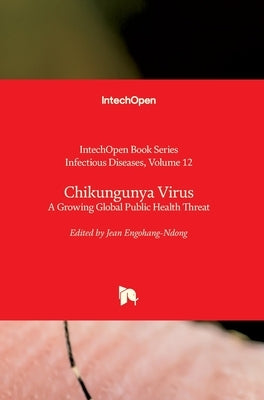 Chikungunya Virus: A Growing Global Public Health Threat by Engohang-Ndong, Jean