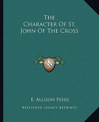 The Character of St. John of the Cross by Peers, E. Allison