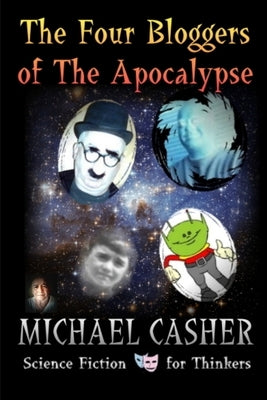 The Four Bloggers of the Apocalypse by Casher, Michael
