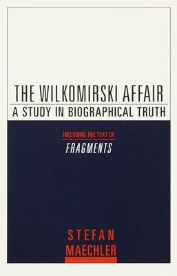 The Wilkomirski Affair: A Study in Biographical Truth by Maechler, Stefan