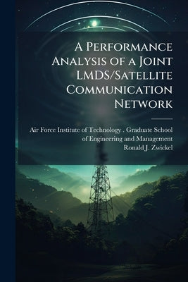 A Performance Analysis of a Joint LMDS/Satellite Communication Network by Air Force Institute of Technology (U S )