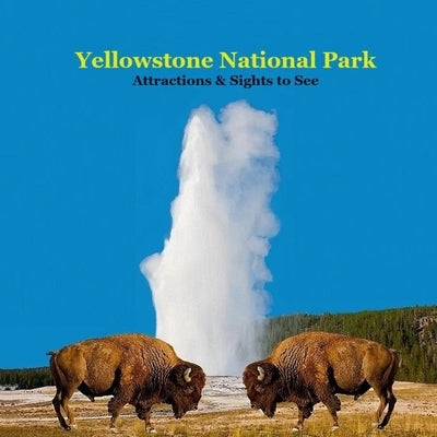 Yellowstone Park Attractions and Sights to See Kids Book: Great Book for kids about Yellowstone National Park by Marie, Kinsey