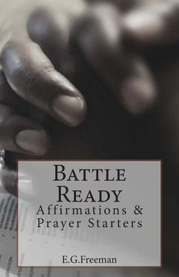 Battle Ready: Affirmations & Prayer Starters by Freeman, E. G.