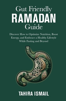 Gut Friendly Ramadan Guide by Ismail, Tahira