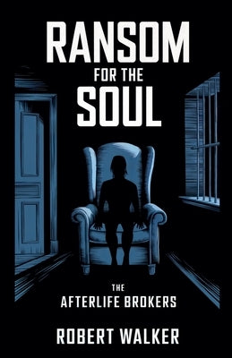 Ransom for the Soul - The Afterlife Brokers by Walker, Robert