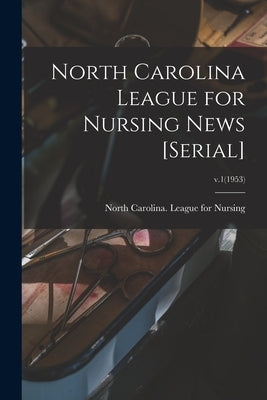 North Carolina League for Nursing News [serial]; v.1(1953) by North Carolina League for Nursing