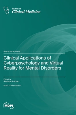 Clinical Applications of Cyberpsychology and Virtual Reality for Mental Disorders by Bouchard, Stéphane