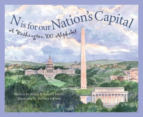 N Is for Our Nation's Capital: A Washington DC Alphabet by Smith, Marie