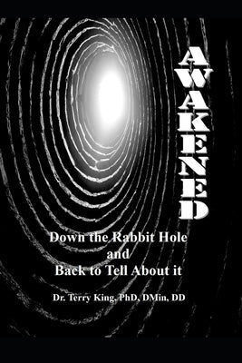 Awakened: Down the rabbit hole and back to tell about it by King, Terry