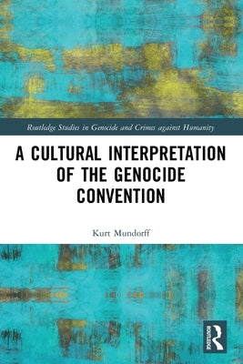 A Cultural Interpretation of the Genocide Convention by Mundorff, Kurt