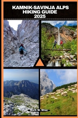 Kamnik-Savinja Alps Hiking Guide 2025 by M. Wise, Mark