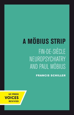 A Mobius Strip: Fin-De-Siecle Neuropsychiatry and Paul Mobius by Schiller, Francis