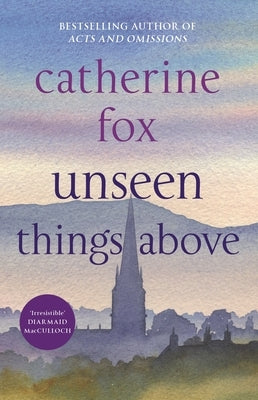 Unseen Things Above by Fox, Catherine