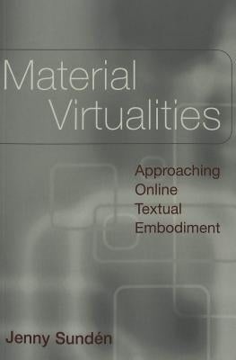 Material Virtualities: Approaching Online Textual Embodiment by Jones, Steve