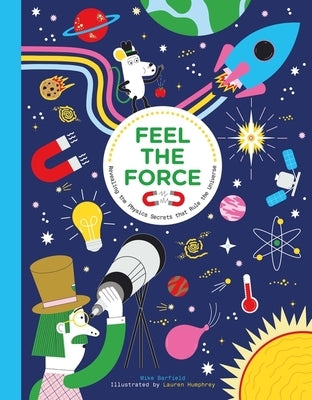 Feel the Force: Revealing the Physics Secrets That Rule the Universe by Barfield, Mike