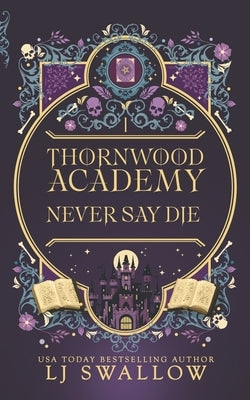 Thornwood Academy 1: Never Say Die by Swallow, Lj