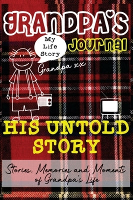 Grandpa's Journal - His Untold Story: Stories, Memories and Moments of Grandpa's Life: A Guided Memory Journal by Publishing Group, The Life Graduate