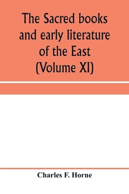 The Sacred books and early literature of the East: with historical surveys of the chief writings of each nation (Volume XI) Ancient China by F. Horne, Charles