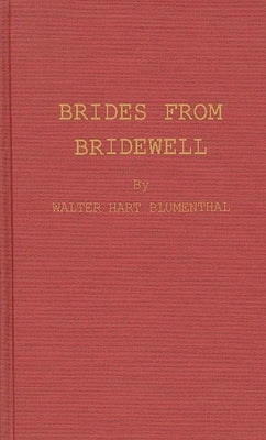 Brides from Bridewell: Female Felons Sent to Colonial America by Blumenthal, Walter Hart