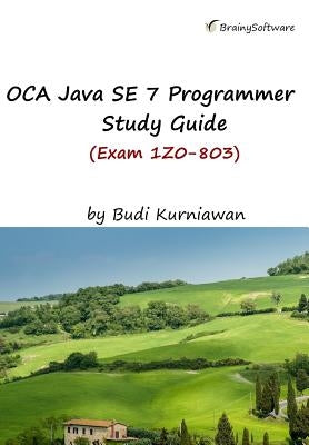 OCA Java SE 7 Programmer Study Guide (Exam 1Z0-803) by Kurniawan, Budi